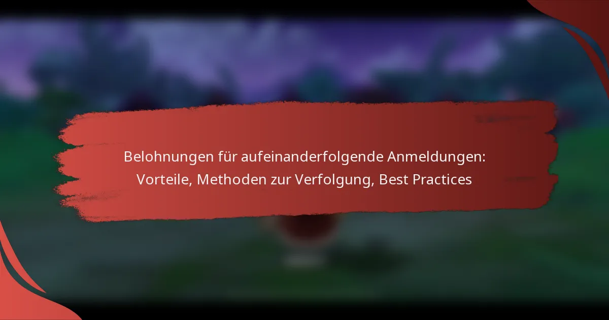 Belohnungen für aufeinanderfolgende Anmeldungen: Vorteile, Methoden zur Verfolgung, Best Practices