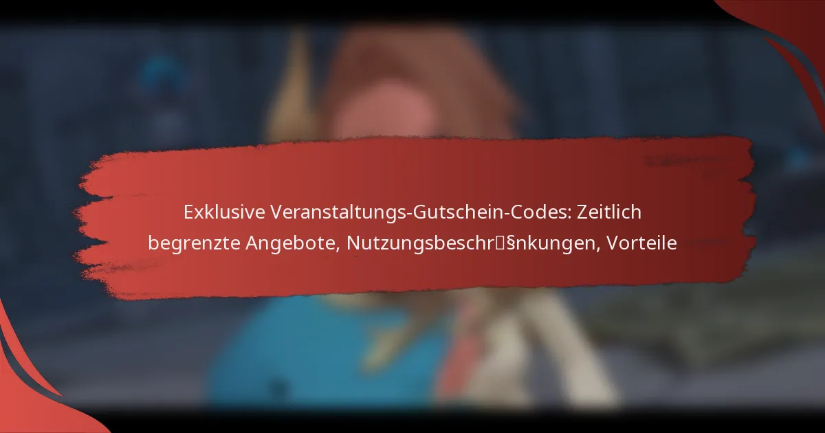 Exklusive Veranstaltungs-Gutschein-Codes: Zeitlich begrenzte Angebote, Nutzungsbeschränkungen, Vorteile