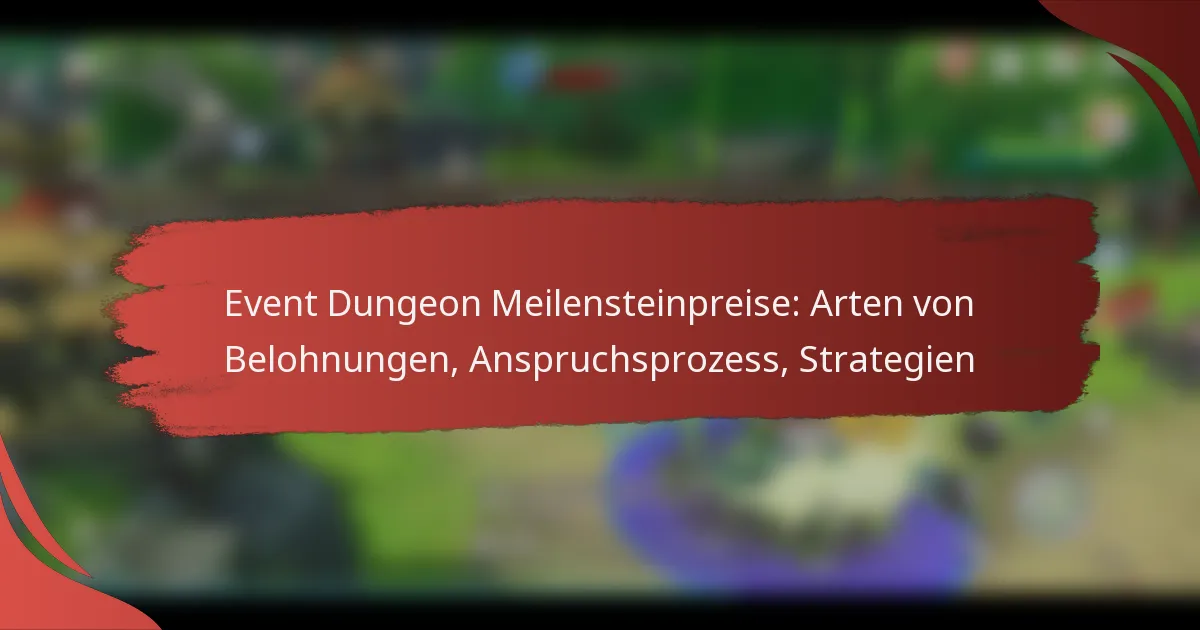 Event Dungeon Meilensteinpreise: Arten von Belohnungen, Anspruchsprozess, Strategien