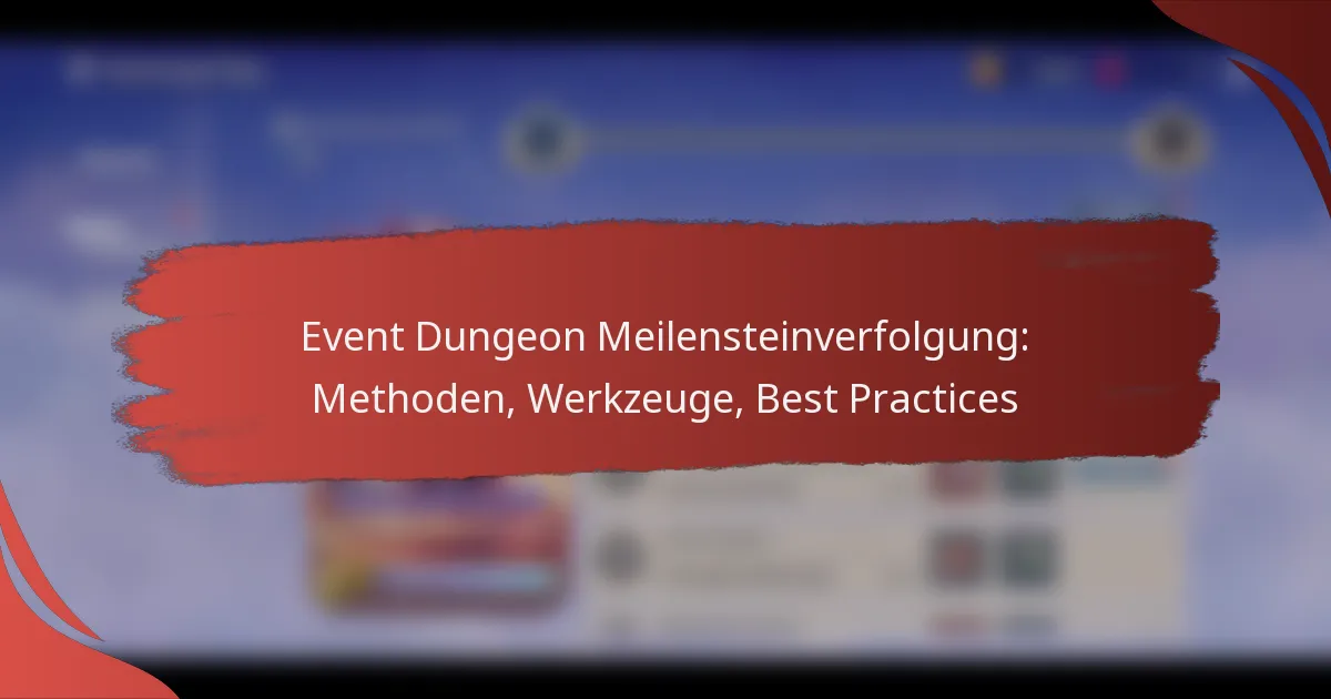 Event Dungeon Meilensteinverfolgung: Methoden, Werkzeuge, Best Practices