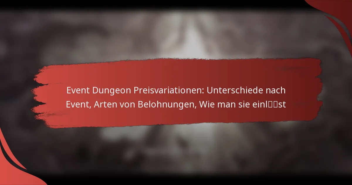Event Dungeon Preisvariationen: Unterschiede nach Event, Arten von Belohnungen, Wie man sie einlöst