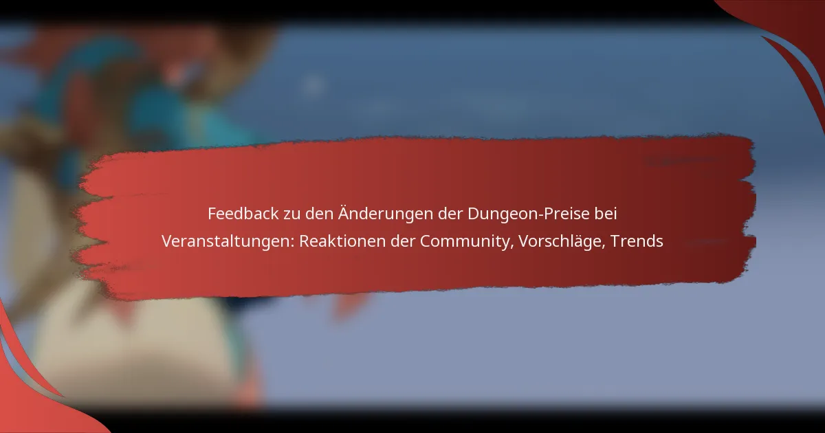 Feedback zu den Änderungen der Dungeon-Preise bei Veranstaltungen: Reaktionen der Community, Vorschläge, Trends