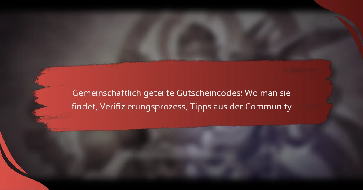 Gemeinschaftlich geteilte Gutscheincodes: Wo man sie findet, Verifizierungsprozess, Tipps aus der Community