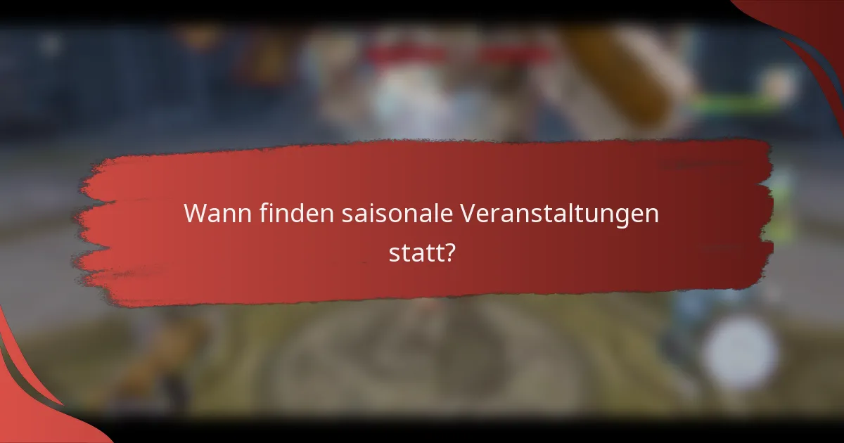 Wann finden saisonale Veranstaltungen statt?