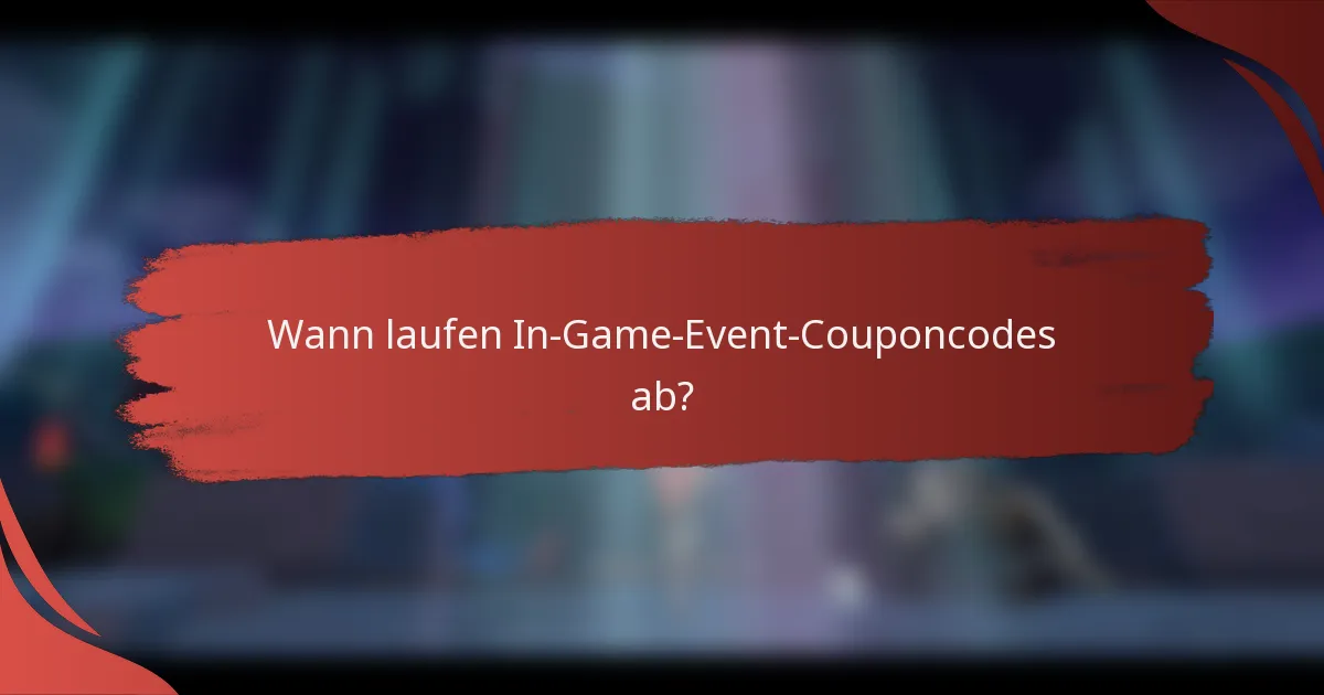 Wann laufen In-Game-Event-Couponcodes ab?