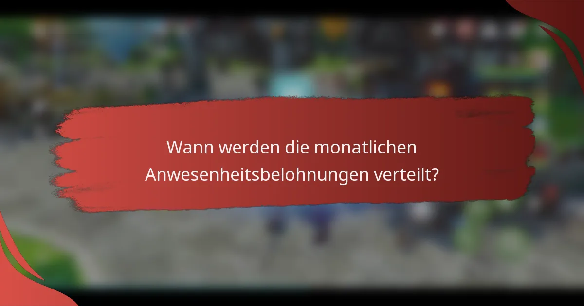 Wann werden die monatlichen Anwesenheitsbelohnungen verteilt?