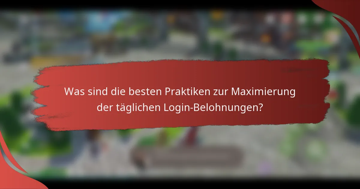Was sind die besten Praktiken zur Maximierung der täglichen Login-Belohnungen?