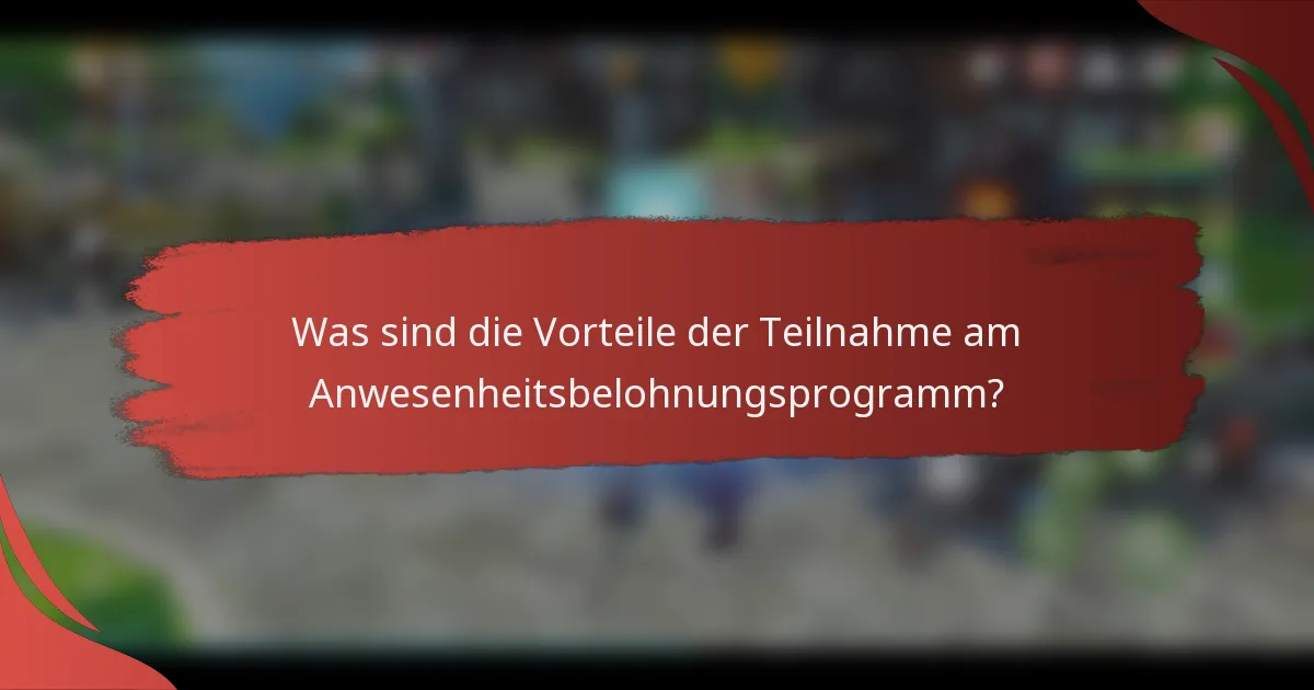 Was sind die Vorteile der Teilnahme am Anwesenheitsbelohnungsprogramm?