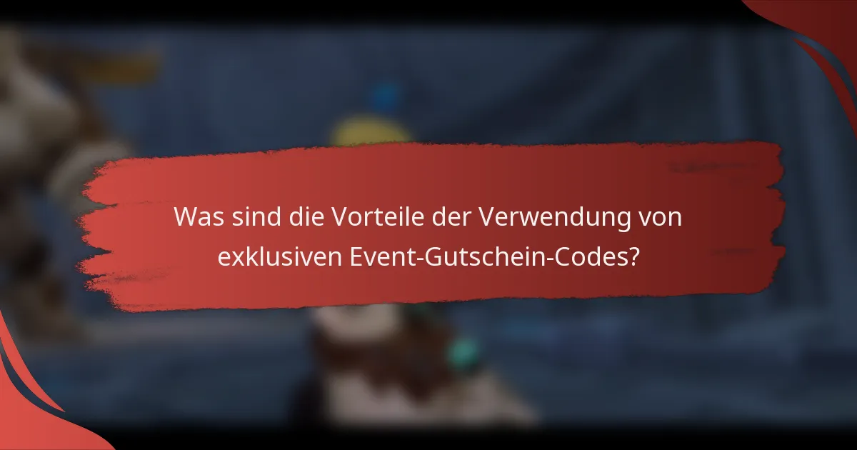 Was sind die Vorteile der Verwendung von exklusiven Event-Gutschein-Codes?
