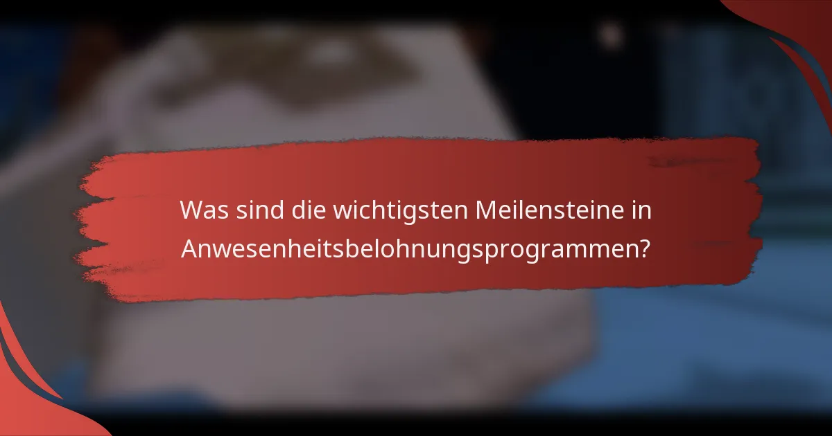 Was sind die wichtigsten Meilensteine in Anwesenheitsbelohnungsprogrammen?