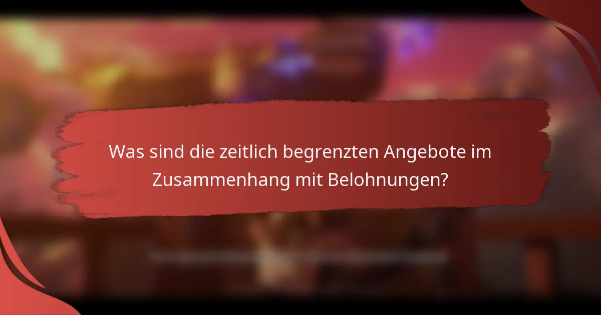 Was sind die zeitlich begrenzten Angebote im Zusammenhang mit Belohnungen?