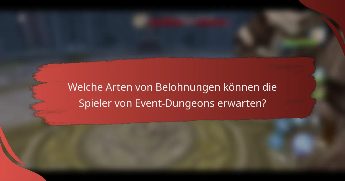 Welche Arten von Belohnungen können die Spieler von Event-Dungeons erwarten?