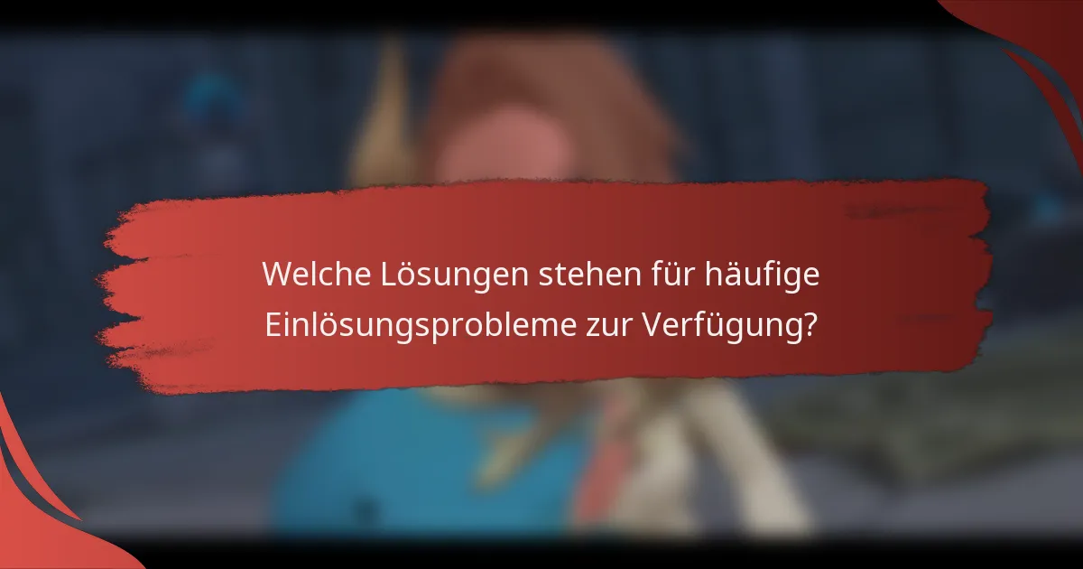 Welche Lösungen stehen für häufige Einlösungsprobleme zur Verfügung?