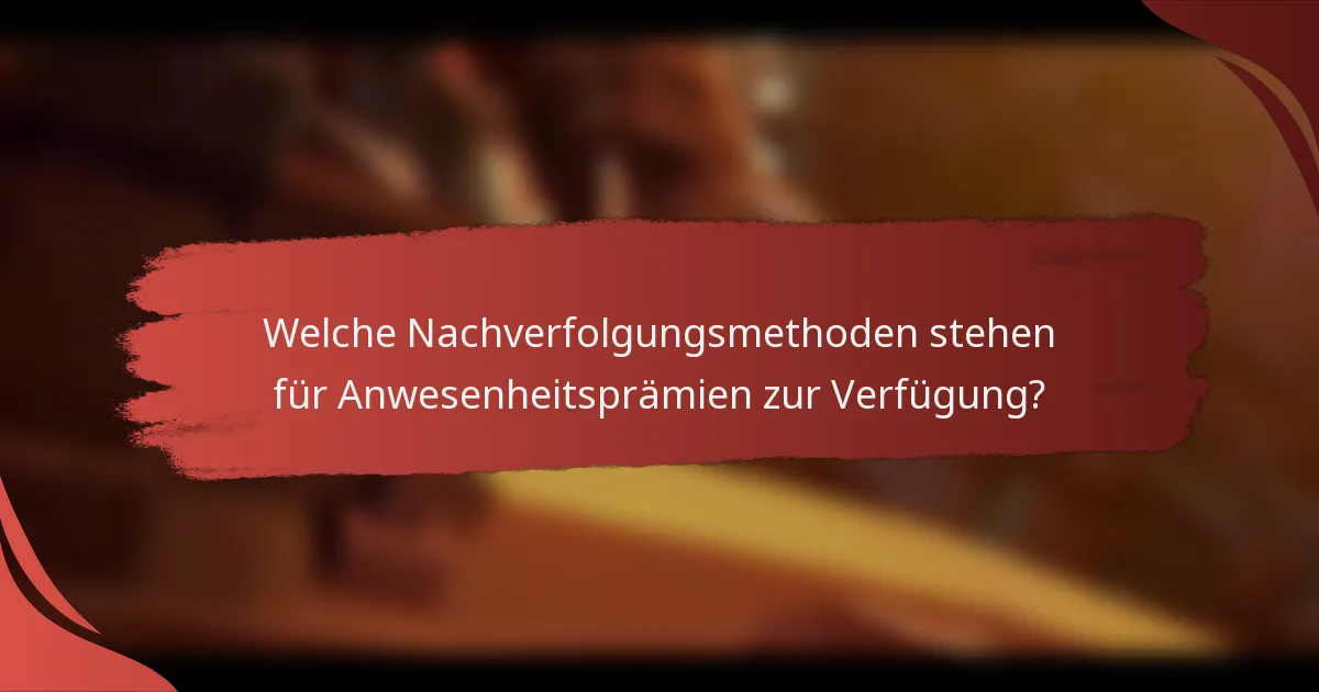 Welche Nachverfolgungsmethoden stehen für Anwesenheitsprämien zur Verfügung?