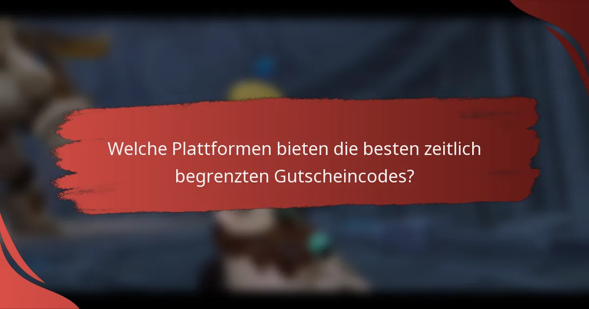 Welche Plattformen bieten die besten zeitlich begrenzten Gutscheincodes?