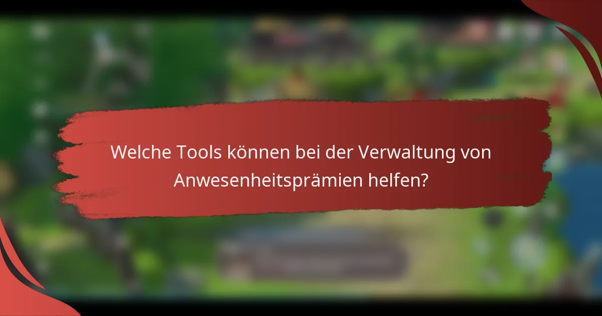 Welche Tools können bei der Verwaltung von Anwesenheitsprämien helfen?