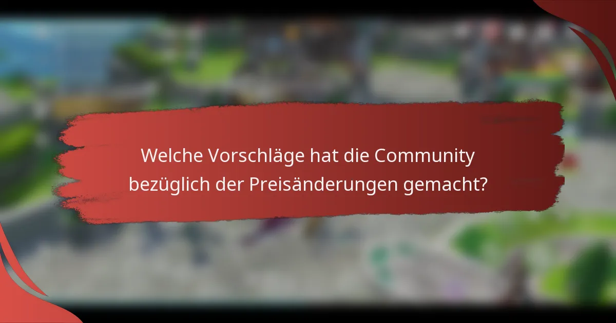 Welche Vorschläge hat die Community bezüglich der Preisänderungen gemacht?