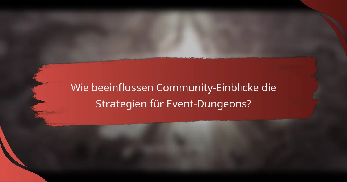 Wie beeinflussen Community-Einblicke die Strategien für Event-Dungeons?