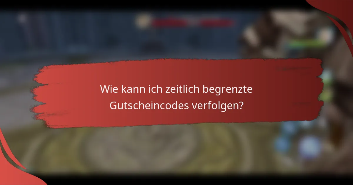 Wie kann ich zeitlich begrenzte Gutscheincodes verfolgen?