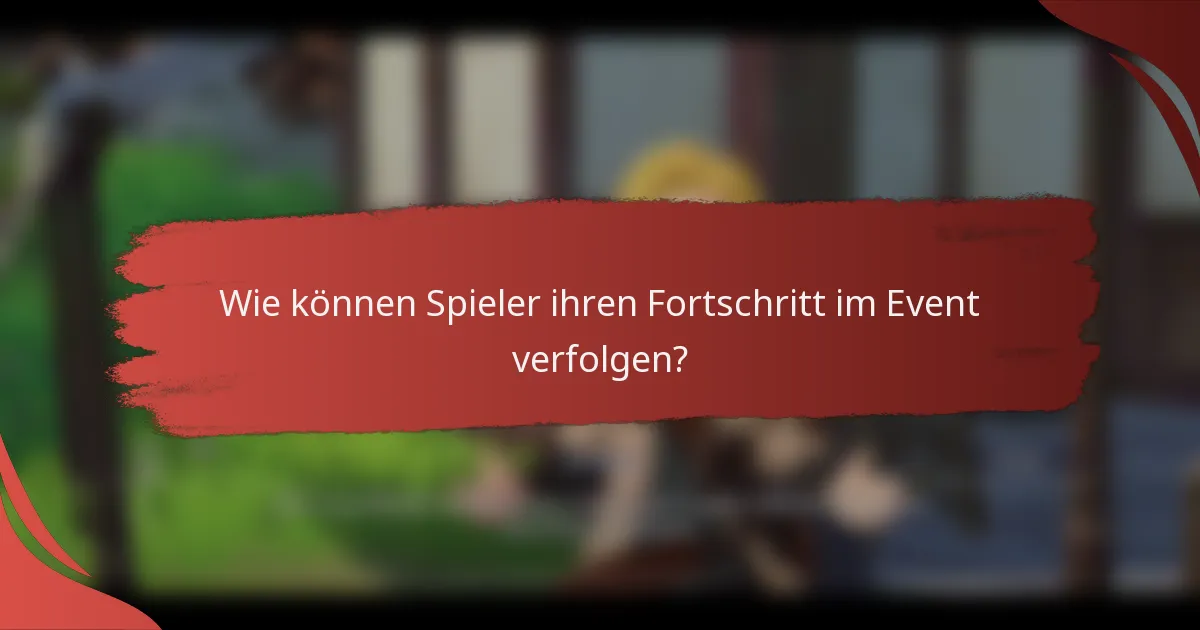 Wie können Spieler ihren Fortschritt im Event verfolgen?
