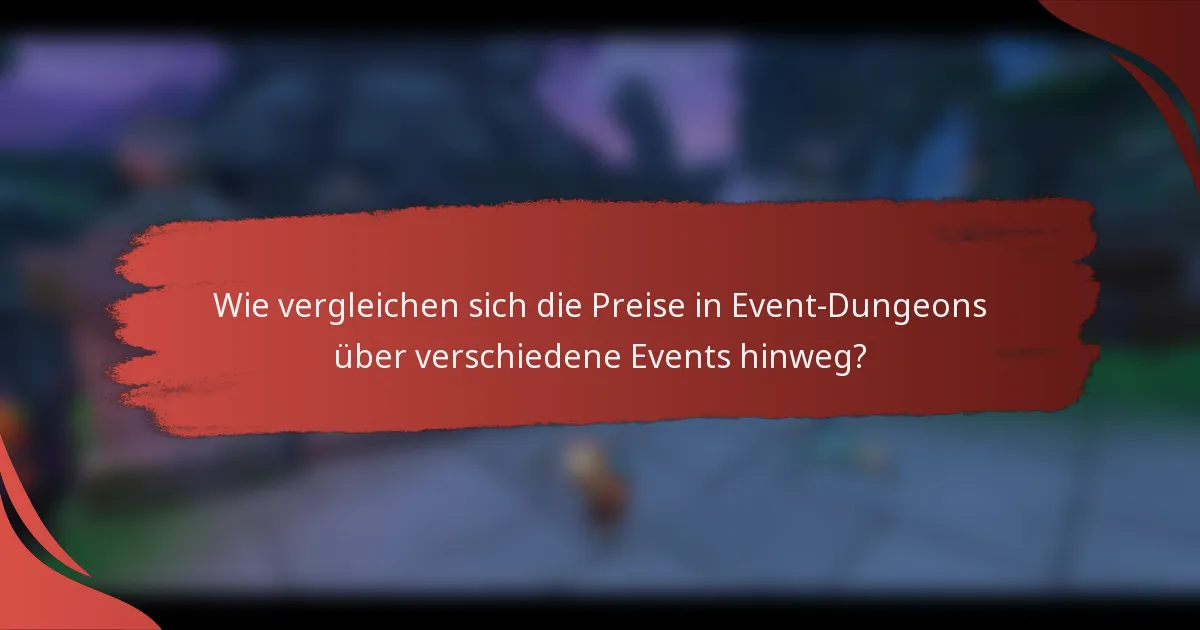Wie vergleichen sich die Preise in Event-Dungeons über verschiedene Events hinweg?