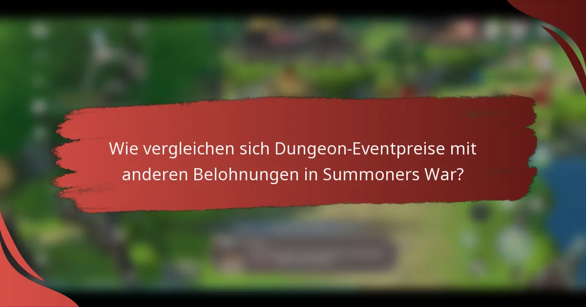 Wie vergleichen sich Dungeon-Eventpreise mit anderen Belohnungen in Summoners War?