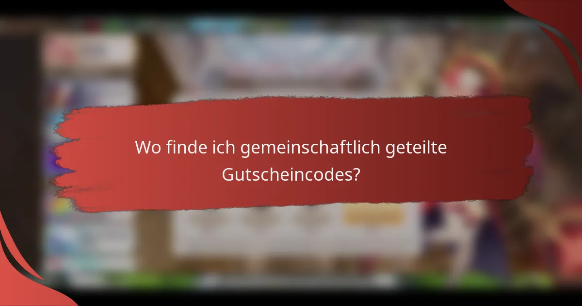 Wo finde ich gemeinschaftlich geteilte Gutscheincodes?